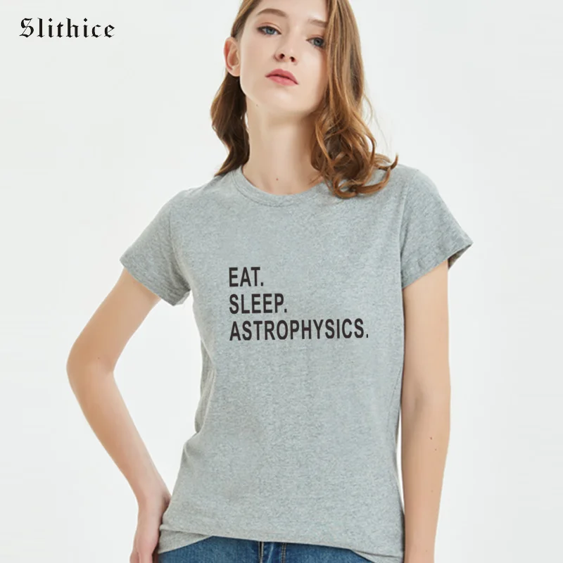 Slithice Astrophysics T-shirts EAT SLEEP ASTROPHYSICS Fashion Funny T-shirt Casual Summer Cotton Women T shirt
Slithice Astrophysics T-shirts EAT SLEEP ASTROPHYSICS Fashion Funny T-shirt Casual Summer Cotton Women T shirt