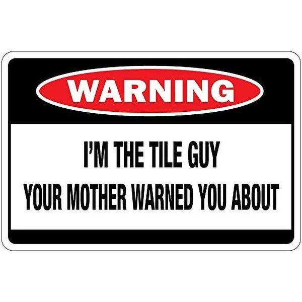 Warning Tile Guy Mother Warned You About Tin Sign art wall decoration,vintage aluminum retro metal sign,iron painting
Warning Tile Guy Mother Warned You About Tin Sign art wall decoration,vintage aluminum retro metal sign,iron painting