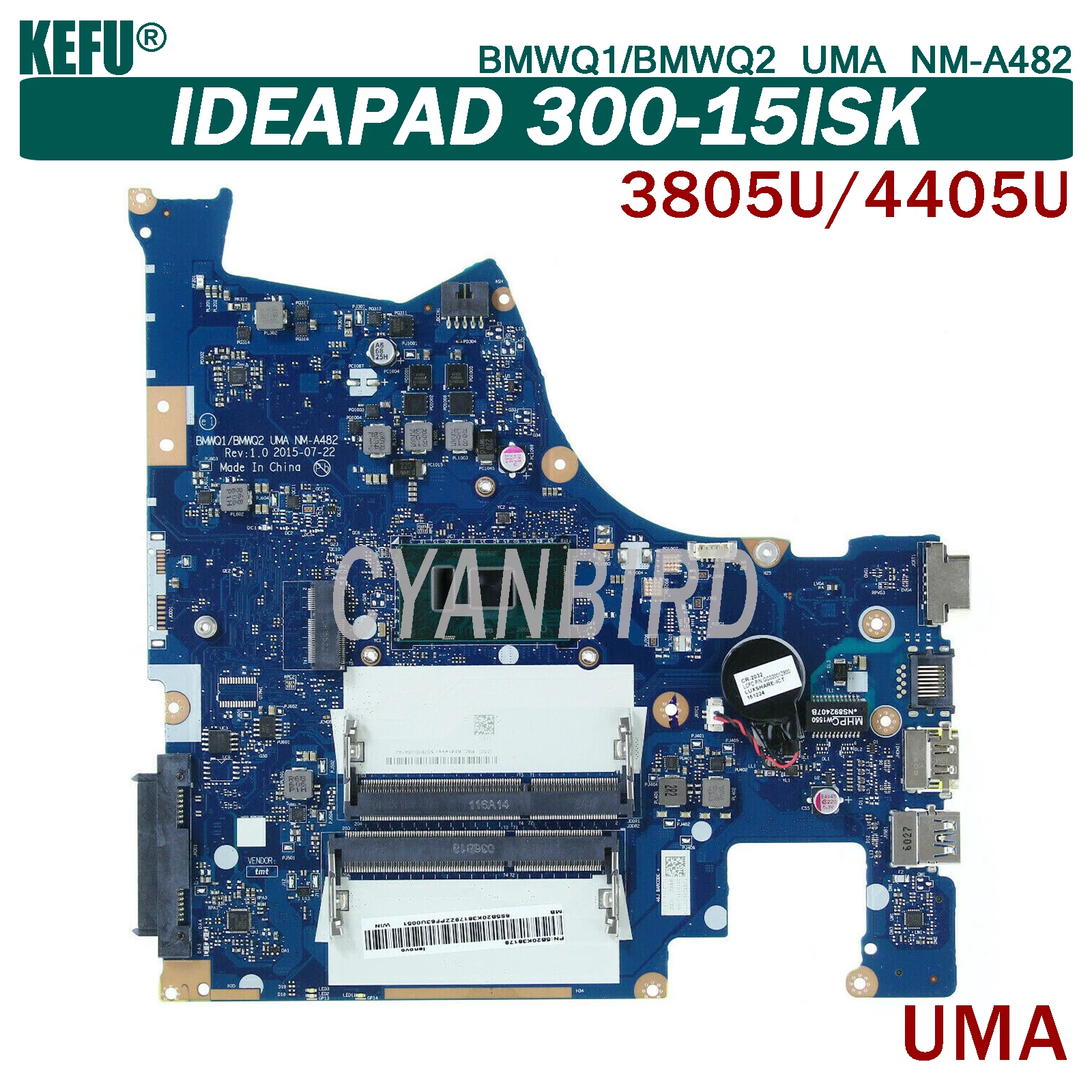 KEFU BMWQ1/BMWQ2 UMA NM-A482 original mainboard for Lenovo IdeaPad 300-15ISK UMA with DDR3L 3805U/4405U Laptop motherboard
KEFU BMWQ1/BMWQ2 UMA NM-A482 original mainboard for Lenovo IdeaPad 300-15ISK UMA with DDR3L 3805U/4405U Laptop motherboard