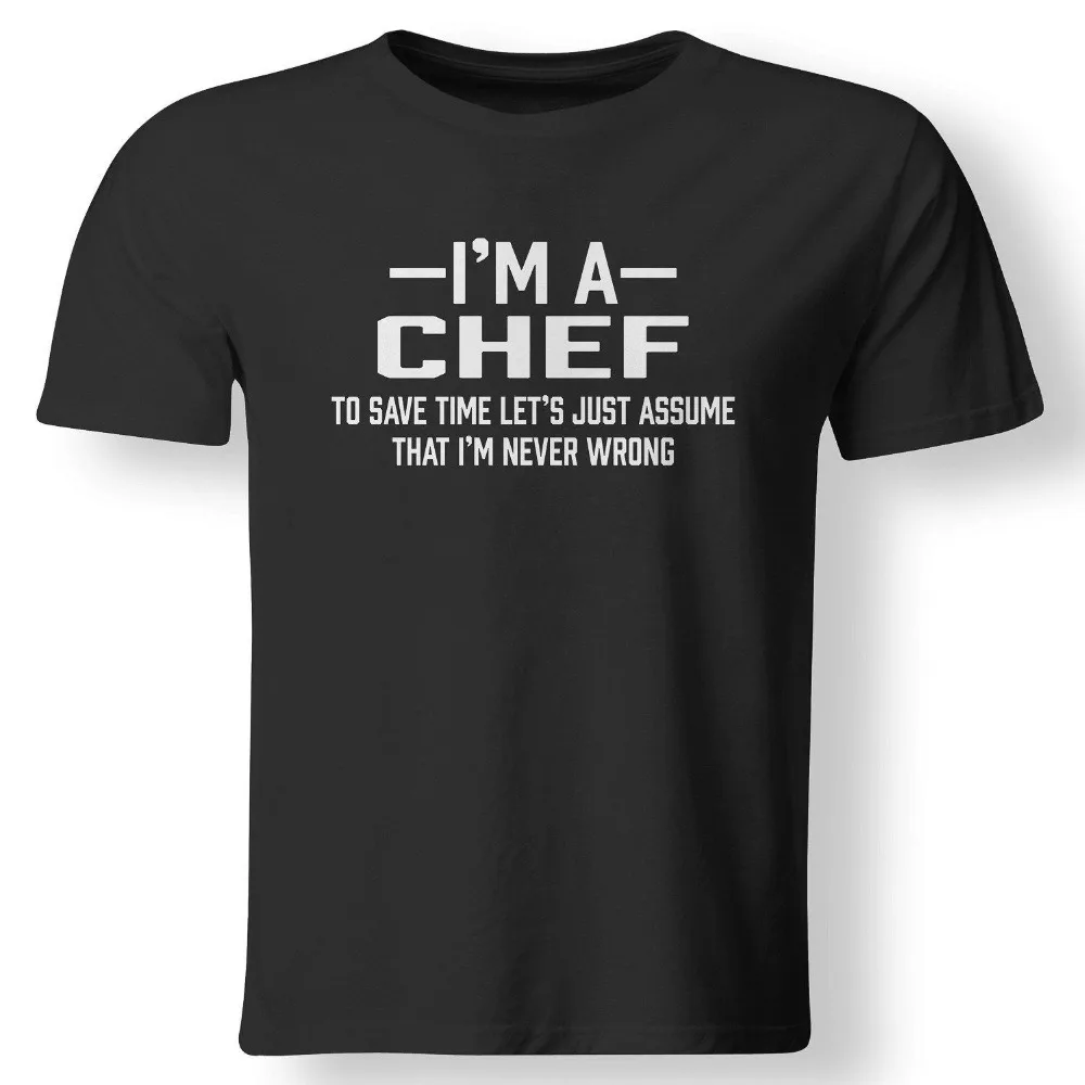 Chef Assume I'M Never Wrong Funny Gift T Shirt New 2018 Fashion Hot Mens T-Shirt Summer O Neck Cotton Custom Printed T Shirts
Chef Assume I'M Never Wrong Funny Gift T Shirt New 2018 Fashion Hot Mens T-Shirt Summer O Neck Cotton Custom Printed T Shirts