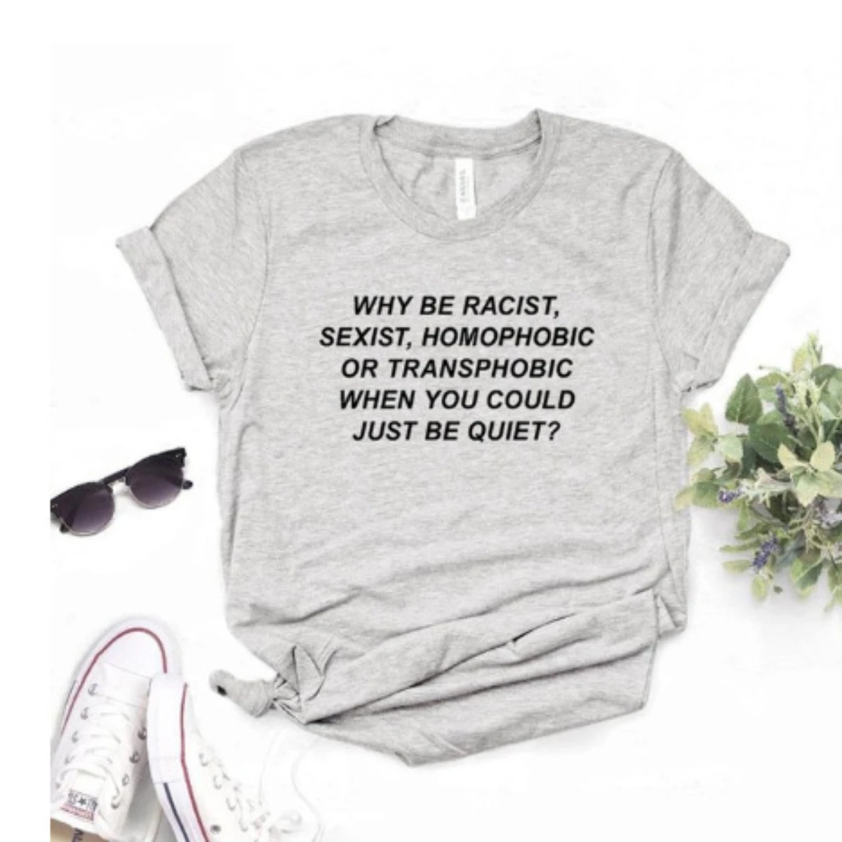 Womens Tshirt Why Be Racist Sexist Homophobic Transphobic When You Could Just Be Quiet Print Shirts Ladies Summer Tee Girl Tops
Womens Tshirt Why Be Racist Sexist Homophobic Transphobic When You Could Just Be Quiet Print Shirts Ladies Summer Tee Girl Tops