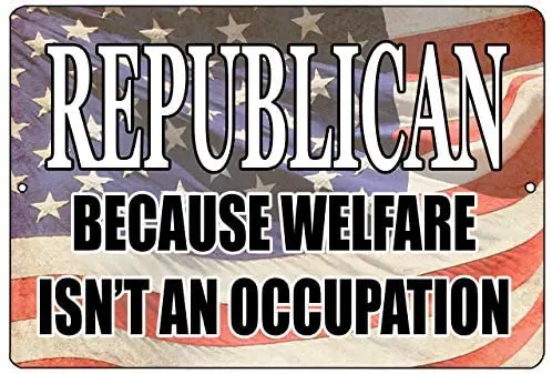 Funny Republican Because Welfare is Not an Occupation Metal Tin Sign Wall Decor Man Cave Bar 8x12 Inches
Funny Republican Because Welfare is Not an Occupation Metal Tin Sign Wall Decor Man Cave Bar 8x12 Inches