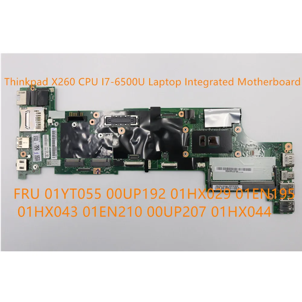Laptop Integrated Motherboard Lenovo Thinkpad X260 CPU I7-6500U 01YT055 00UP192 01HX029 01EN195 01HX043 01EN210 00UP207 01HX044 
Laptop Integrated Motherboard Lenovo Thinkpad X260 CPU I7-6500U 01YT055 00UP192 01HX029 01EN195 01HX043 01EN210 00UP207 01HX044