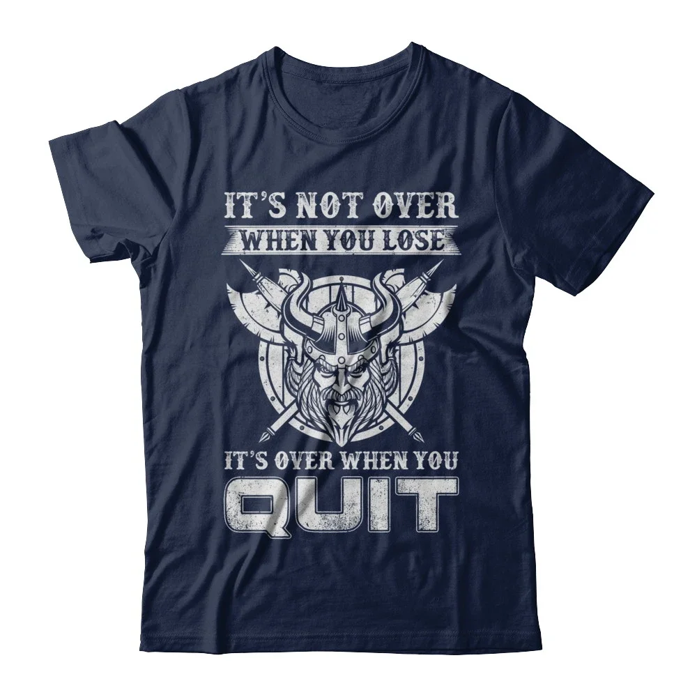 It's Not Over When You Lose It's Over When You Quit. Fashion Viking Odin T-Shirt. Cotton O-Neck Short Sleeve Mens T Shirt New
It's Not Over When You Lose It's Over When You Quit. Fashion Viking Odin T-Shirt. Cotton O-Neck Short Sleeve Mens T Shirt New