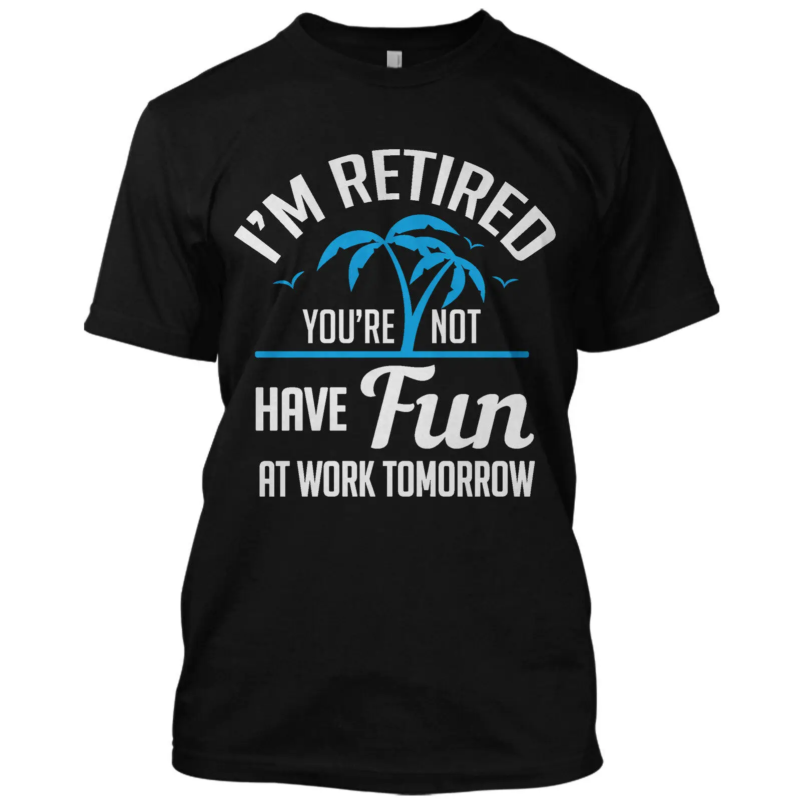 I'm Retired You're Not Have Fun At Work Tomorrow Funny T Shirt Retirement Tee
I'm Retired You're Not Have Fun At Work Tomorrow Funny T Shirt Retirement Tee