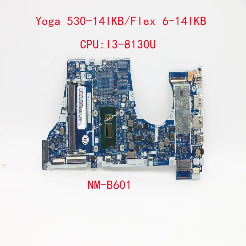 for Lenovo Ieapad Yoga 530-14IKB/ Flex 6-14IKB Laptop Motherboard CPU :I3-8130U NM-B601 FRU:5B20R19604 5B20R19584 5B20R19591
for Lenovo Ieapad Yoga 530-14IKB/ Flex 6-14IKB Laptop Motherboard CPU :I3-8130U NM-B601 FRU:5B20R19604 5B20R19584 5B20R19591