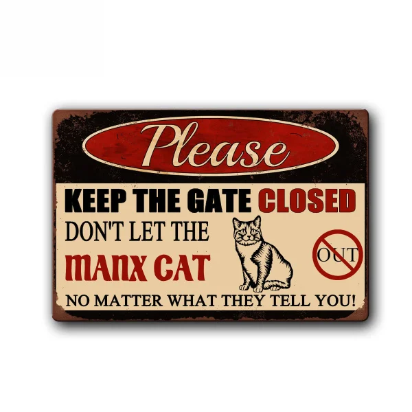Keep Gate Closed Don't Let The Manx Cat Out Sign Funny Cat Sign Pet Metal Tin Sign Vintage Tin Metal Sign
Keep Gate Closed Don't Let The Manx Cat Out Sign Funny Cat Sign Pet Metal Tin Sign Vintage Tin Metal Sign