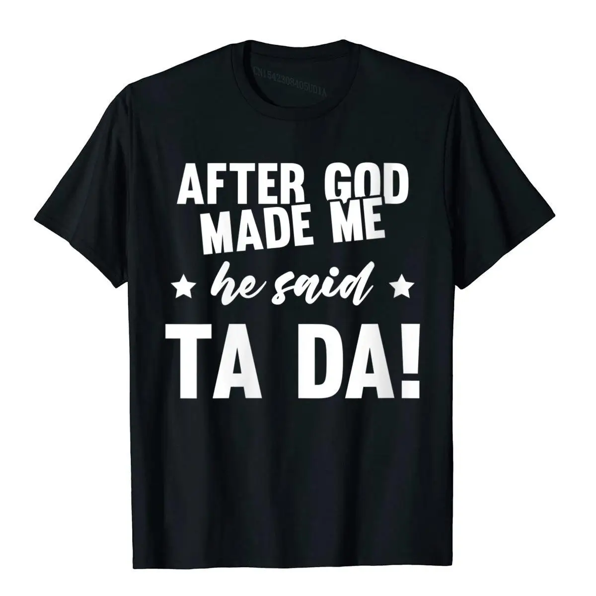 

Womens After God Made Me He Said Ta Da Funny Christian Humor Gift T-Shirt Cotton T Shirt For Men Print Tops Shirts Funny Gothic