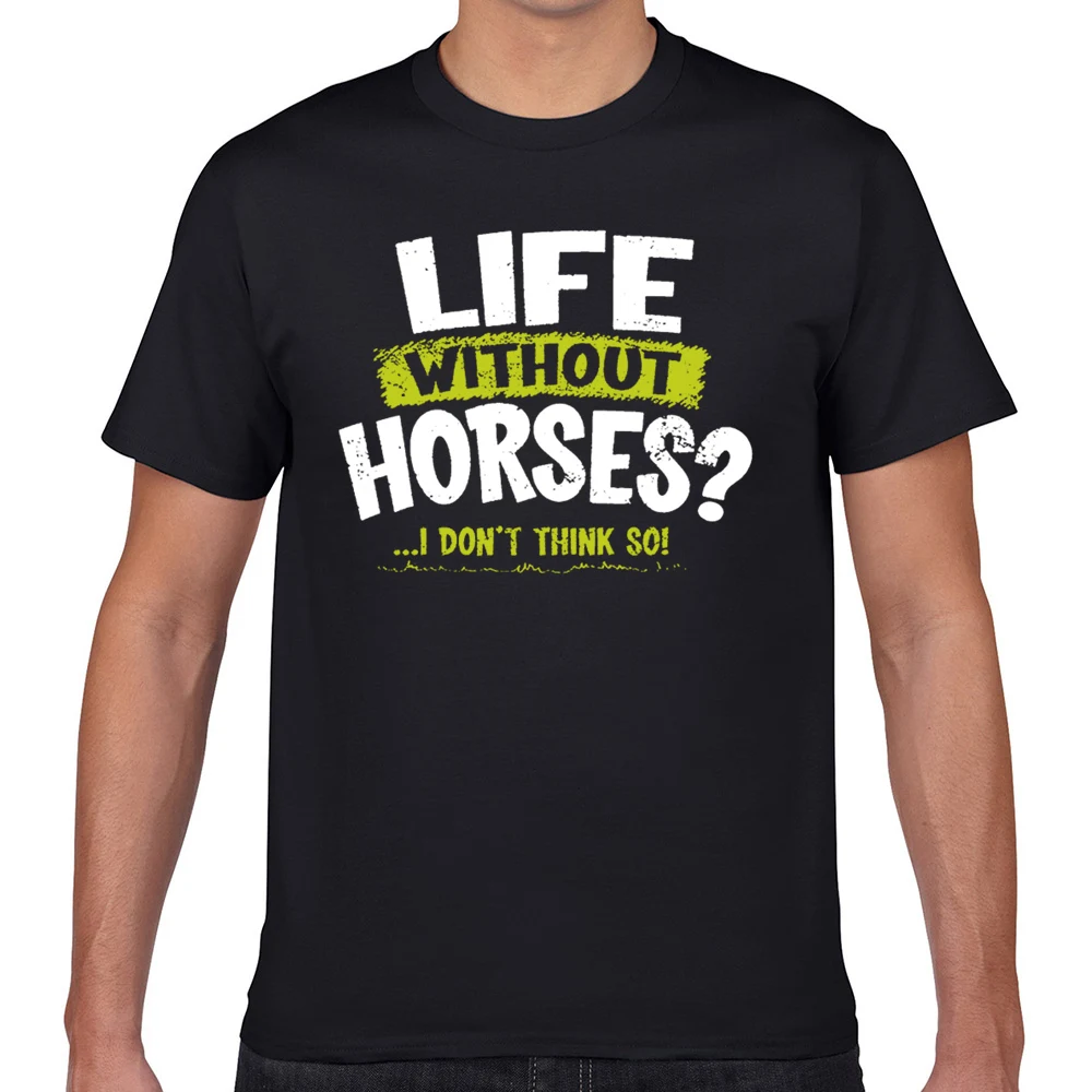 

Tops T Shirt Men la imprints life without horses i don think so h Hip Hop Vintage Geek Print Male Tshirt fa003