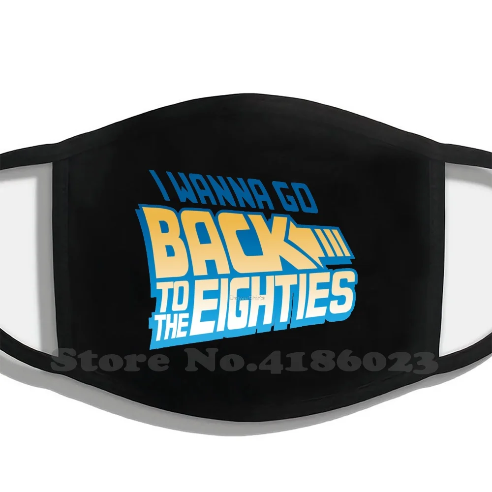 I Wanna Go Back To The 80S Printing Washable Breathable Reusable Cotton Mouth Mask 80S Eighties 1980 Future Back Movies
I Wanna Go Back To The 80S Printing Washable Breathable Reusable Cotton Mouth Mask 80S Eighties 1980 Future Back Movies