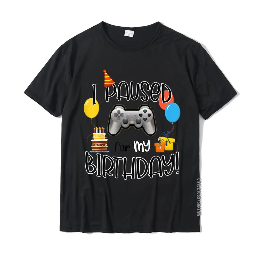 Funny I Paused My Game For My BIRTHDAY - Gamers Birthday T-Shirt Slim Fit Cotton Mens Tops Tees Crazy Fitted T Shirt 
Funny I Paused My Game For My BIRTHDAY - Gamers Birthday T-Shirt Slim Fit Cotton Mens Tops Tees Crazy Fitted T Shirt