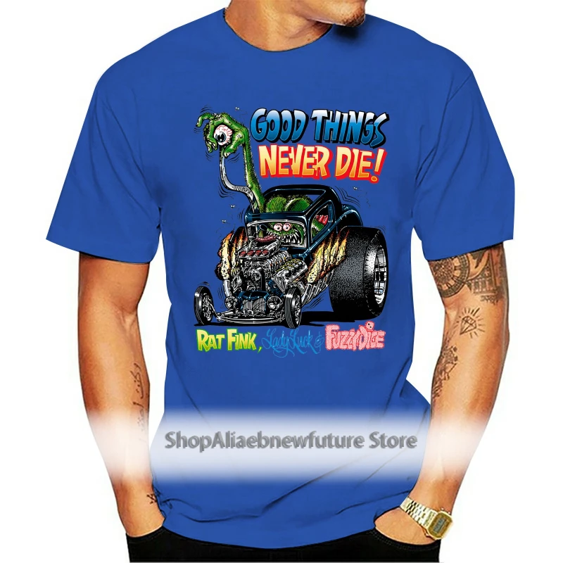 

RAT FINK GOOD THINGS NEVER DIE T-SHIRT Big Daddy Ed Roth Lowbrow Hot Rod Biker