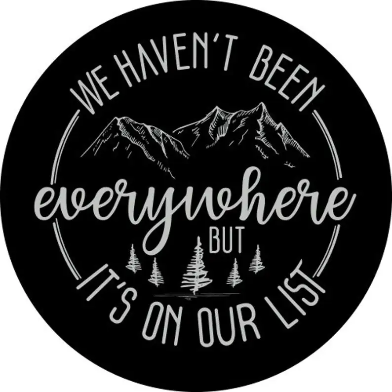 We haven't been everywhere Car Accessories, Custom Spare Tire Covers Your Own Personalized Design
We haven't been everywhere Car Accessories, Custom Spare Tire Covers Your Own Personalized Design