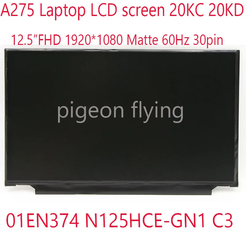 N125HCE-GN1 A275 LCD screen For Thinkpad A275 Laptop 20KC 20KD 01EN374 12.5"FHD Matte 60Hz 30pin 100% Test OK A+
N125HCE-GN1 A275 LCD screen For Thinkpad A275 Laptop 20KC 20KD 01EN374 12.5"FHD Matte 60Hz 30pin 100% Test OK A+