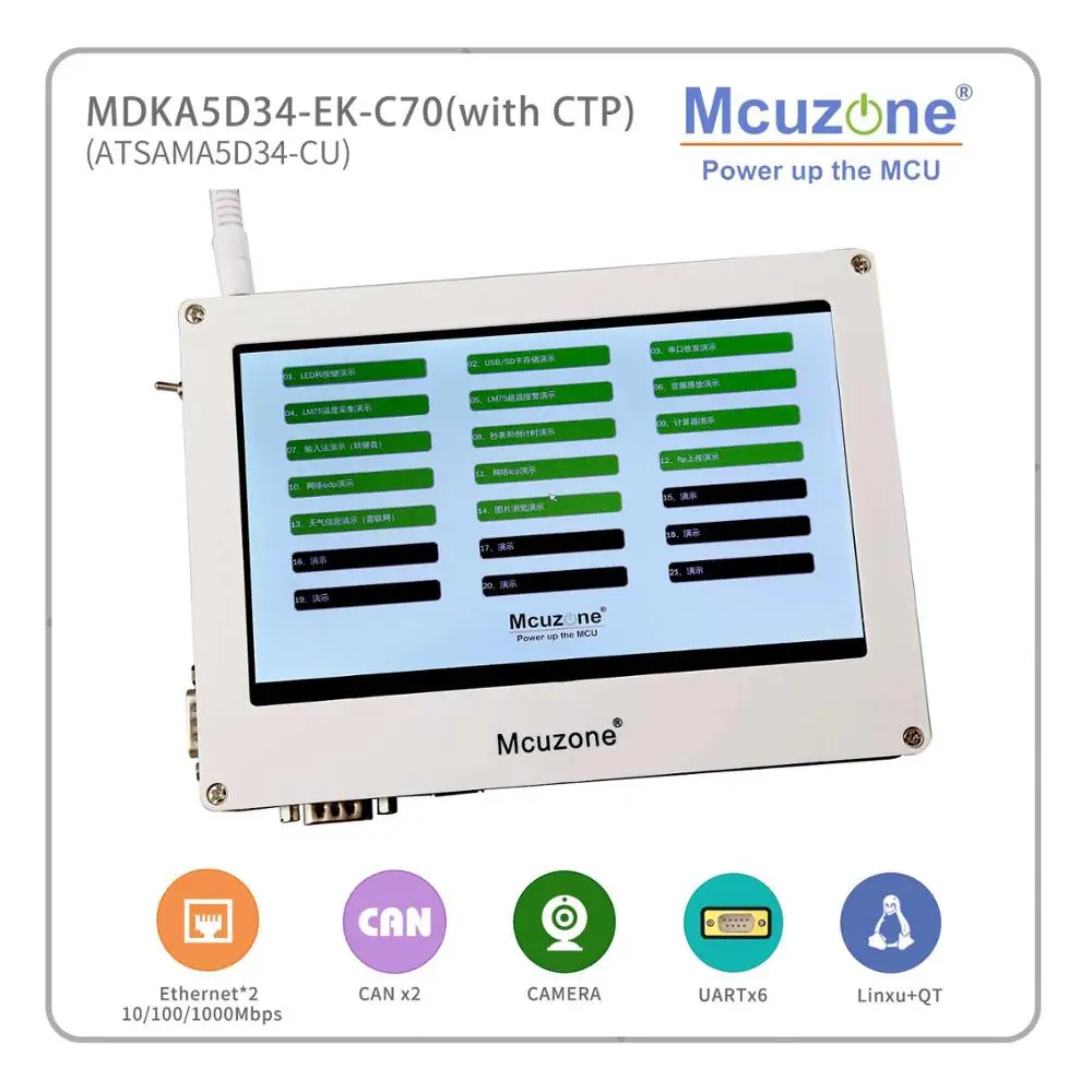 MDKA5D34-EK-C70 1024*600 Cap TP TFT LCD,SAMA5D34 ATSAMA5D34 Cortex-A5, 256MB DDR2,Dual Ethernet, 6xUART, WIFI
MDKA5D34-EK-C70 1024*600 Cap TP TFT LCD,SAMA5D34 ATSAMA5D34 Cortex-A5, 256MB DDR2,Dual Ethernet, 6xUART, WIFI
