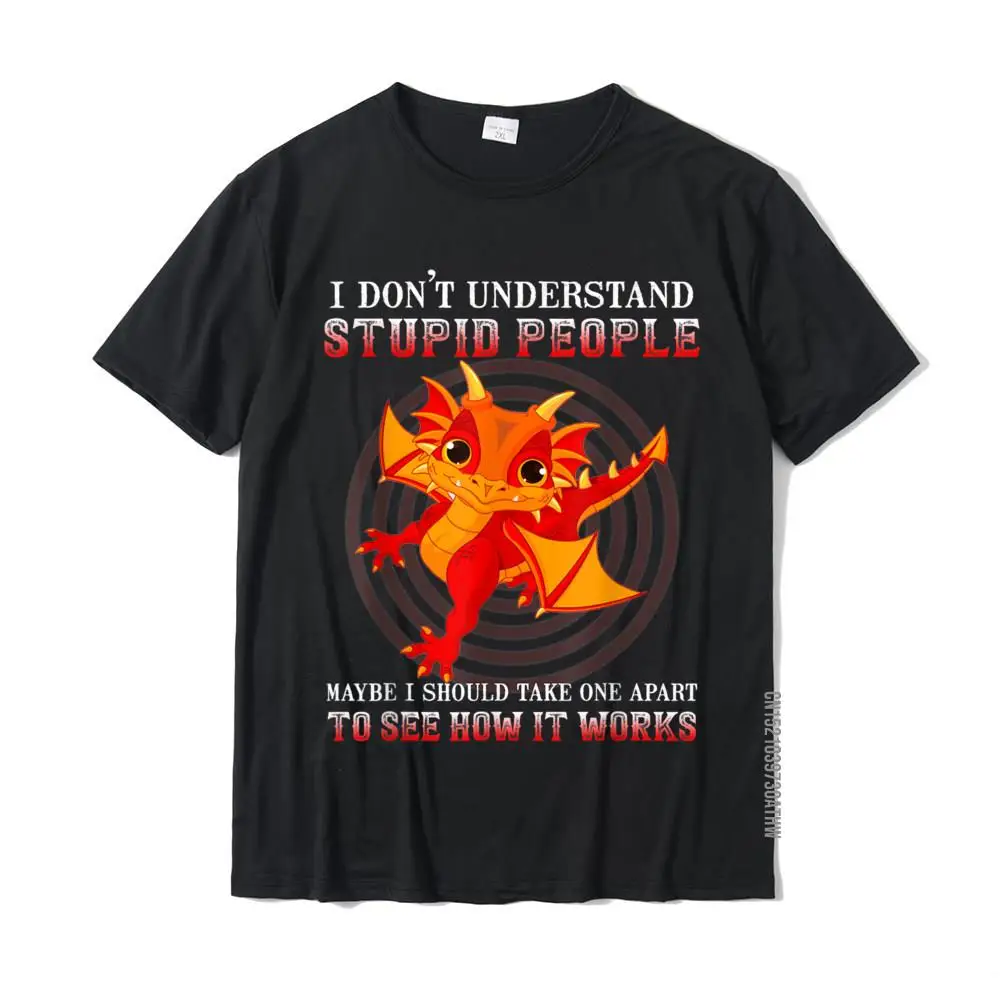I Don't Understand Stupid People Cute Dragons Lover T-Shirt Young Brand New Classic Tops Tees Cotton Tshirts Party
I Don't Understand Stupid People Cute Dragons Lover T-Shirt Young Brand New Classic Tops Tees Cotton Tshirts Party