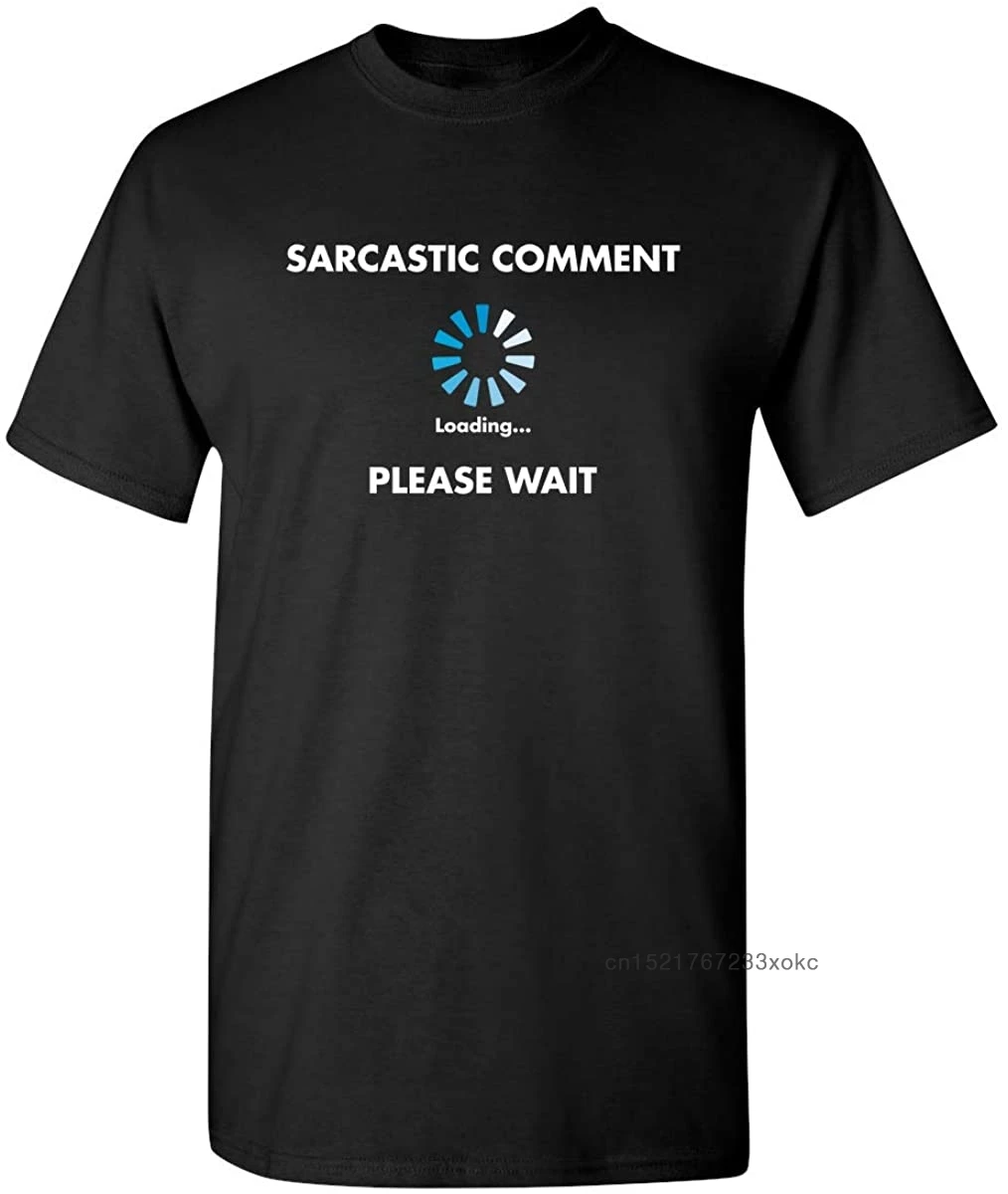Graphic T-shirt For Men Sarcastic Comment Loading Geek Tshirt 100% Cotton Novelty Sarcasm Humor Mens Very Funny T Shirt
Graphic T-shirt For Men Sarcastic Comment Loading Geek Tshirt 100% Cotton Novelty Sarcasm Humor Mens Very Funny T Shirt