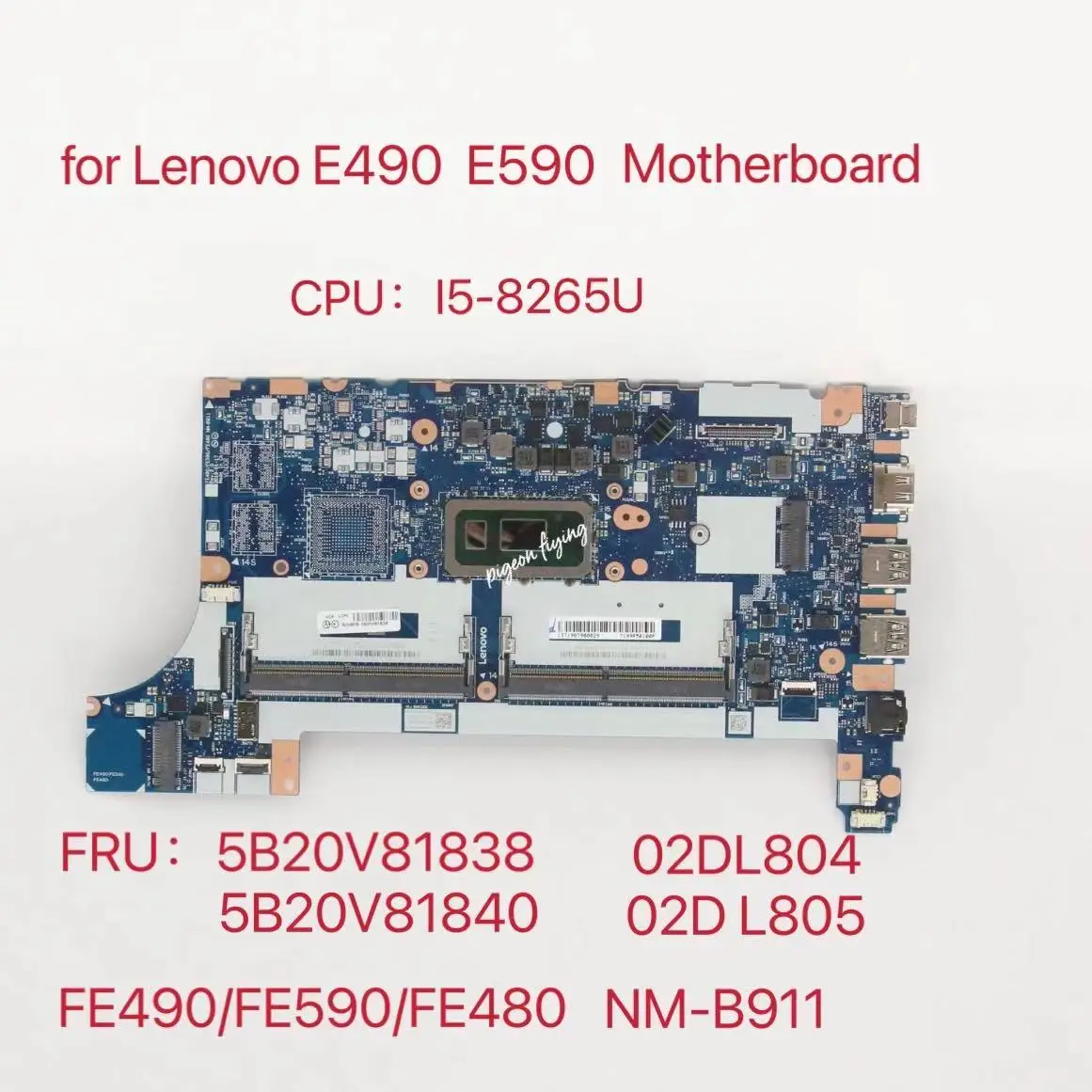For Lenovo Thinkpad E490 E590 Laptop Motherboard With I5-8265U DDR4 NM-B911 FRU 02DL774 5B20V81838 5B20V81840 100% Fully Tested 
For Lenovo Thinkpad E490 E590 Laptop Motherboard With I5-8265U DDR4 NM-B911 FRU 02DL774 5B20V81838 5B20V81840 100% Fully Tested