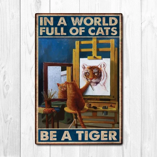 In a world full of cats Be a tiger Poster, Cat Poster Vintage Tin Metal Sign Bar Club Cafe Garage Wall Decor
In a world full of cats Be a tiger Poster, Cat Poster Vintage Tin Metal Sign Bar Club Cafe Garage Wall Decor