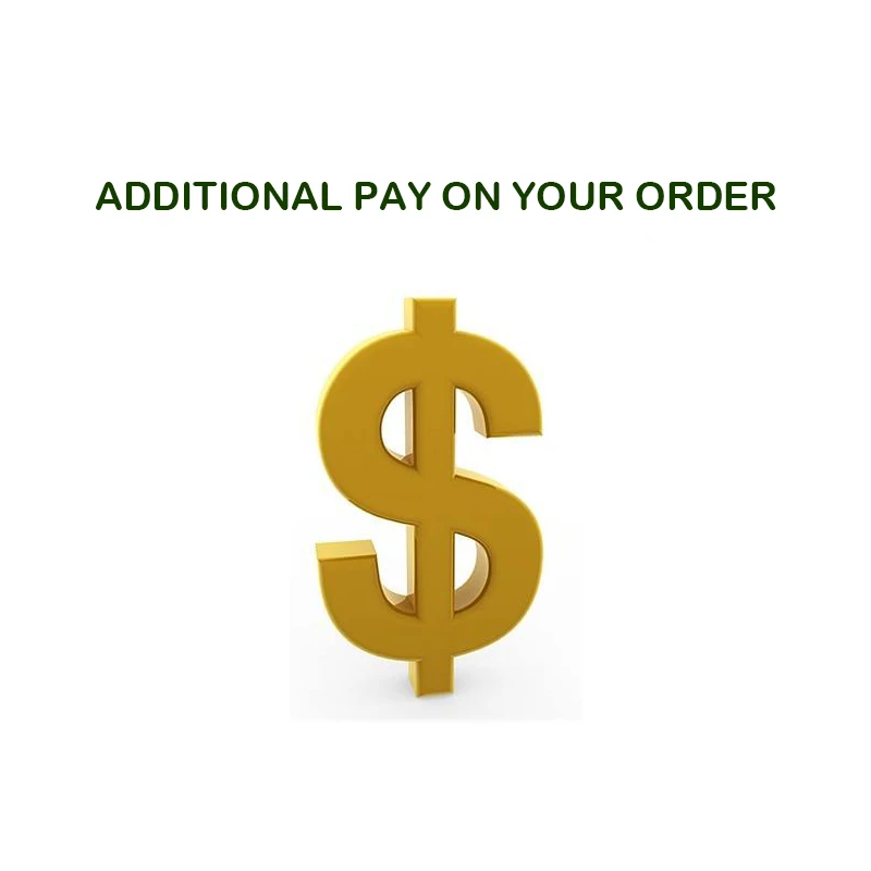 Additional Pay on Your Order Extra Fee (PLEASE CONTACT WITH THE CUSTOMER SERVICE FIRST)
Additional Pay on Your Order Extra Fee (PLEASE CONTACT WITH THE CUSTOMER SERVICE FIRST)