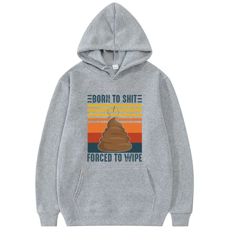 Born To Shit Forced To Wipe Pattern Print Hoodie Couple Funny Trend Sweatshirt Men Women Casual Loose Clothes Original Hooded 
Born To Shit Forced To Wipe Pattern Print Hoodie Couple Funny Trend Sweatshirt Men Women Casual Loose Clothes Original Hooded