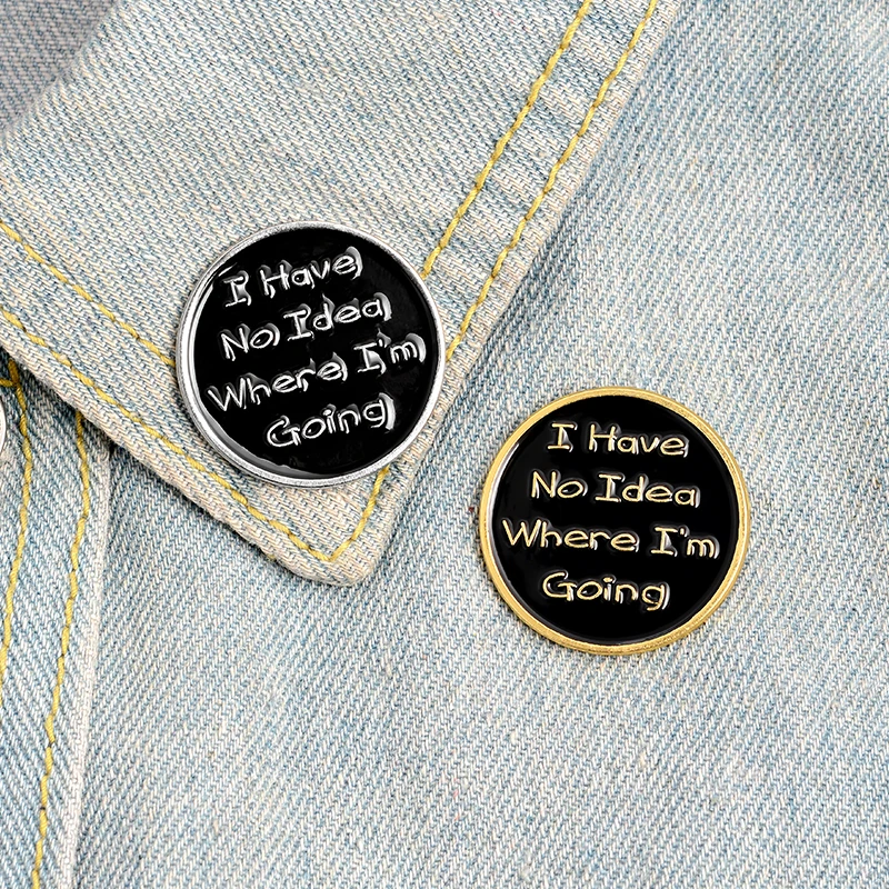 Life Confused Phrase Enamel Lapel Pins 'WHERE I'M GOING' Brooches Badges Fashion Pins Gifts for Friends Wholesale Jewelry
Life Confused Phrase Enamel Lapel Pins 'WHERE I'M GOING' Brooches Badges Fashion Pins Gifts for Friends Wholesale Jewelry