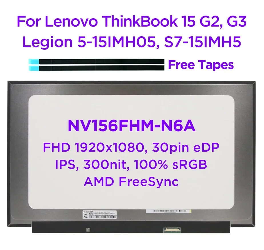 15.6" IPS Laptop LCD Screen NV156FHM-N6A For Lenovo ThinkBook 15 G2 G3 ThinkPad E15 Gen 2 Legion 5-15IMH05 5-15ARH05 S7-15 30pin
15.6" IPS Laptop LCD Screen NV156FHM-N6A For Lenovo ThinkBook 15 G2 G3 ThinkPad E15 Gen 2 Legion 5-15IMH05 5-15ARH05 S7-15 30pin