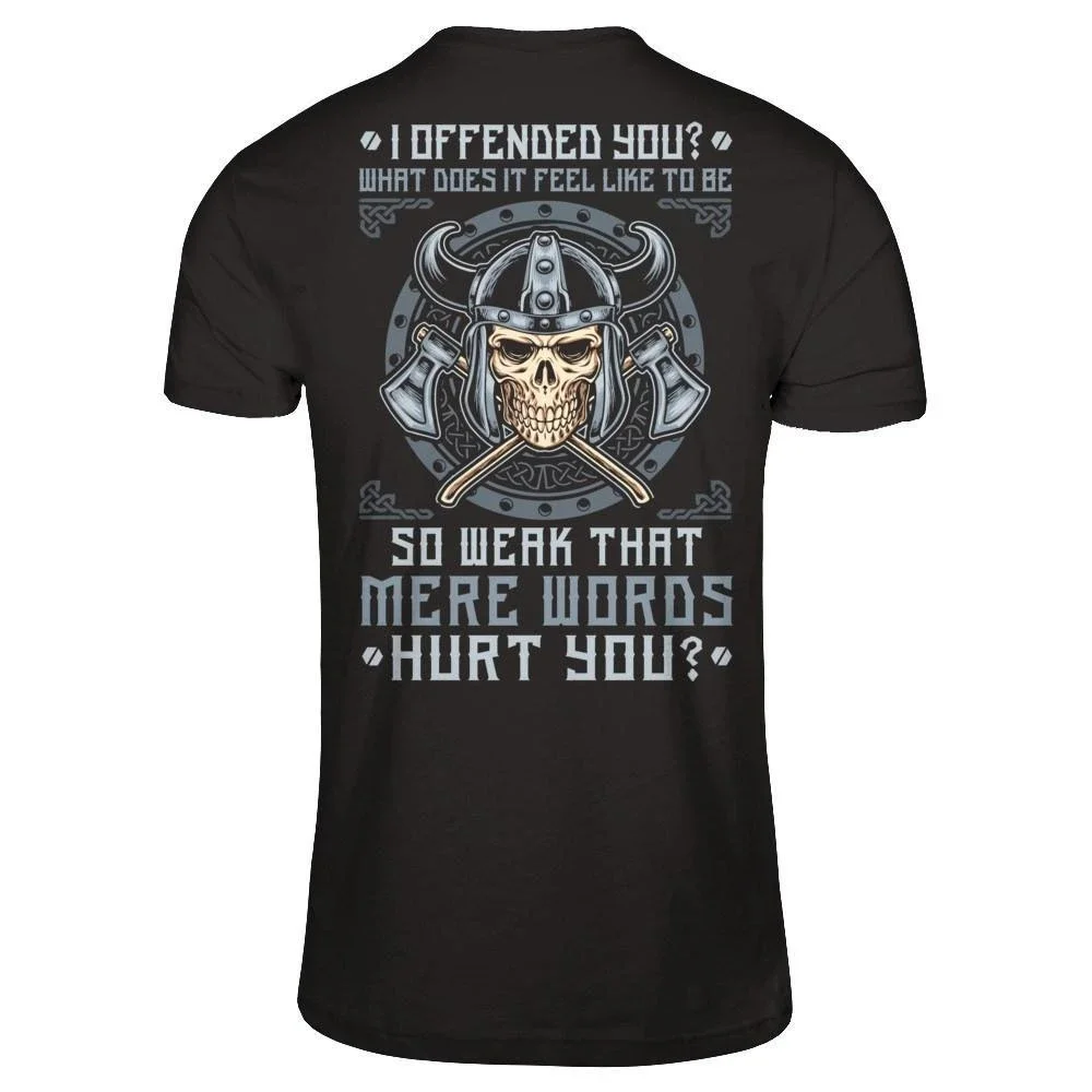 

I Offended You What Does It Feel Like To Be So Weak Viking Skull T-Shirt Cotton O-Neck Short Sleeve Men's T Shirt New Size S-3XL
