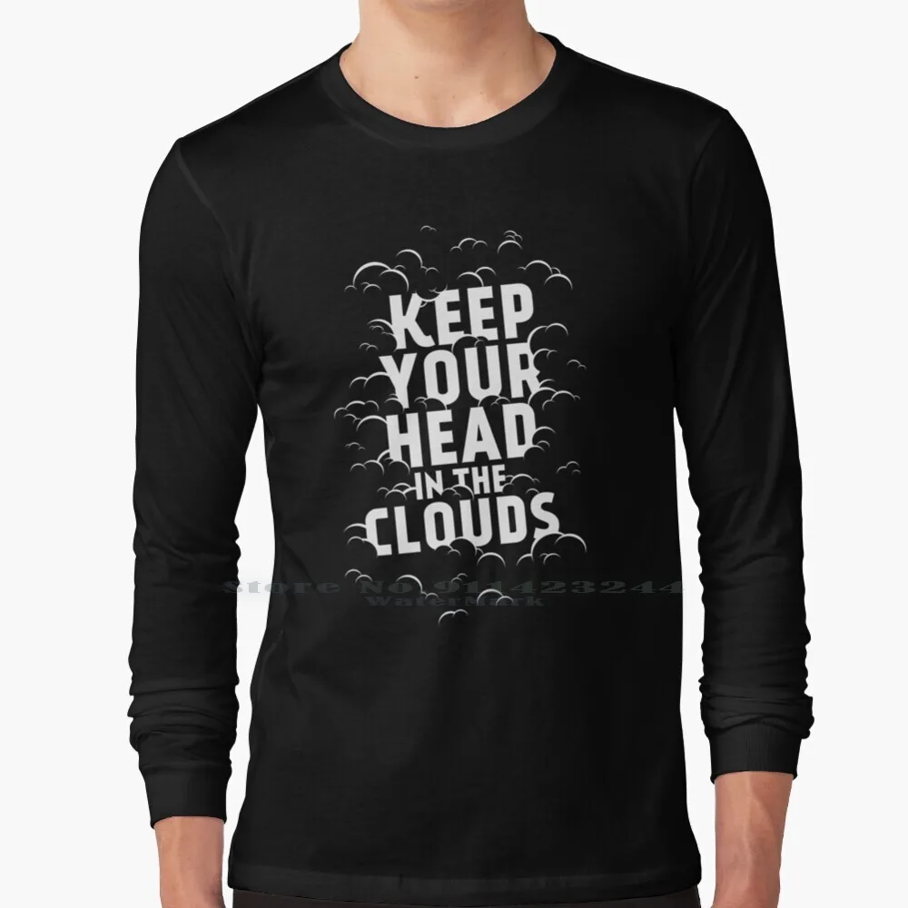 

Keep Your Head In The Clouds Long Sleeve T Shirt Tee Type Typography Clouds Black White Quote Inspire Inspiration Creative