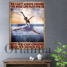 We Can’T Always Choose, The Music Life Plays For Us, But We Can Choose, How We Dance To It Canvas Poster Wall Art Print Decor