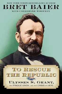 To Rescue the Republic: Ulysses S. Grant, the Fragile Union, and the Crisis of 1876
To Rescue the Republic: Ulysses S. Grant, the Fragile Union, and the Crisis of 1876