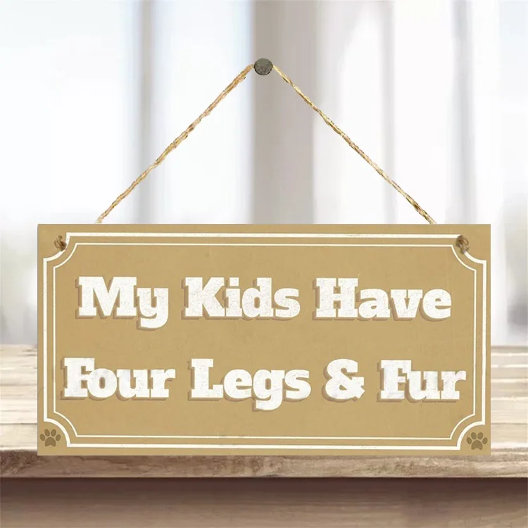 " My KIDS HAVE FOUR LEGS & FUR"Wooden Hanging Plaque Home Decoration 
" My KIDS HAVE FOUR LEGS & FUR"Wooden Hanging Plaque Home Decoration