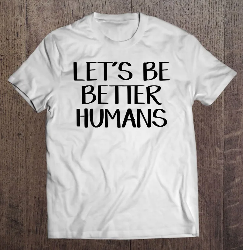 Lets Be Better Humans 3 Oversized T-Shirt Shirt Sport Men'S Shirts Men'S Cotton T-Shirt Over Size Man T Shirt Oversize Hip Hop
Lets Be Better Humans 3 Oversized T-Shirt Shirt Sport Men'S Shirts Men'S Cotton T-Shirt Over Size Man T Shirt Oversize Hip Hop