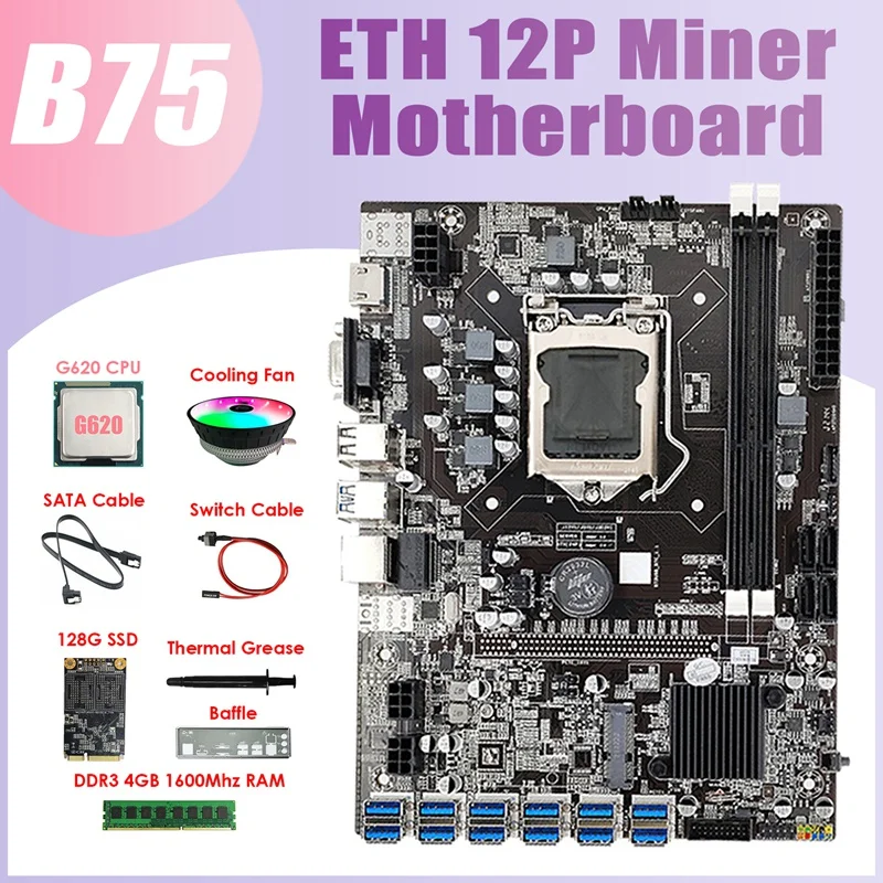 B75 ETH Mining Motherboard 12USB+G620 CPU+4G DDR3 RAM+128G SSD+Fan+SATA Cable+Switch Cable+Thermal Grease+Baffle
B75 ETH Mining Motherboard 12USB+G620 CPU+4G DDR3 RAM+128G SSD+Fan+SATA Cable+Switch Cable+Thermal Grease+Baffle