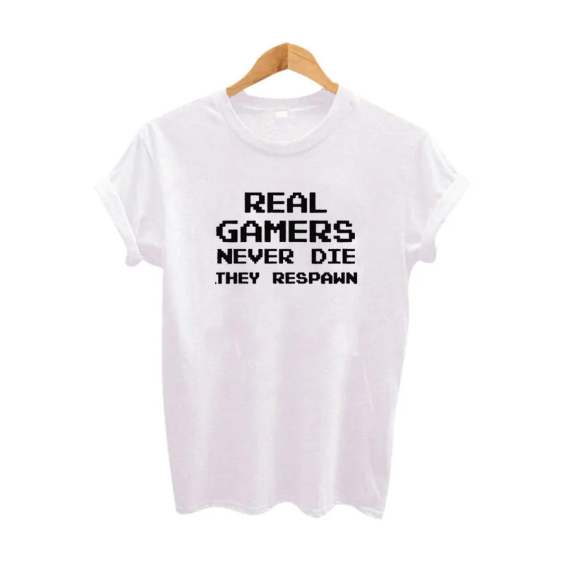 

Funny T Shirts Real Gamers Never Die They Respawn Tumblr Hipster Slogan T-shirt Summer Women Tee Shirt Femme Harajuku