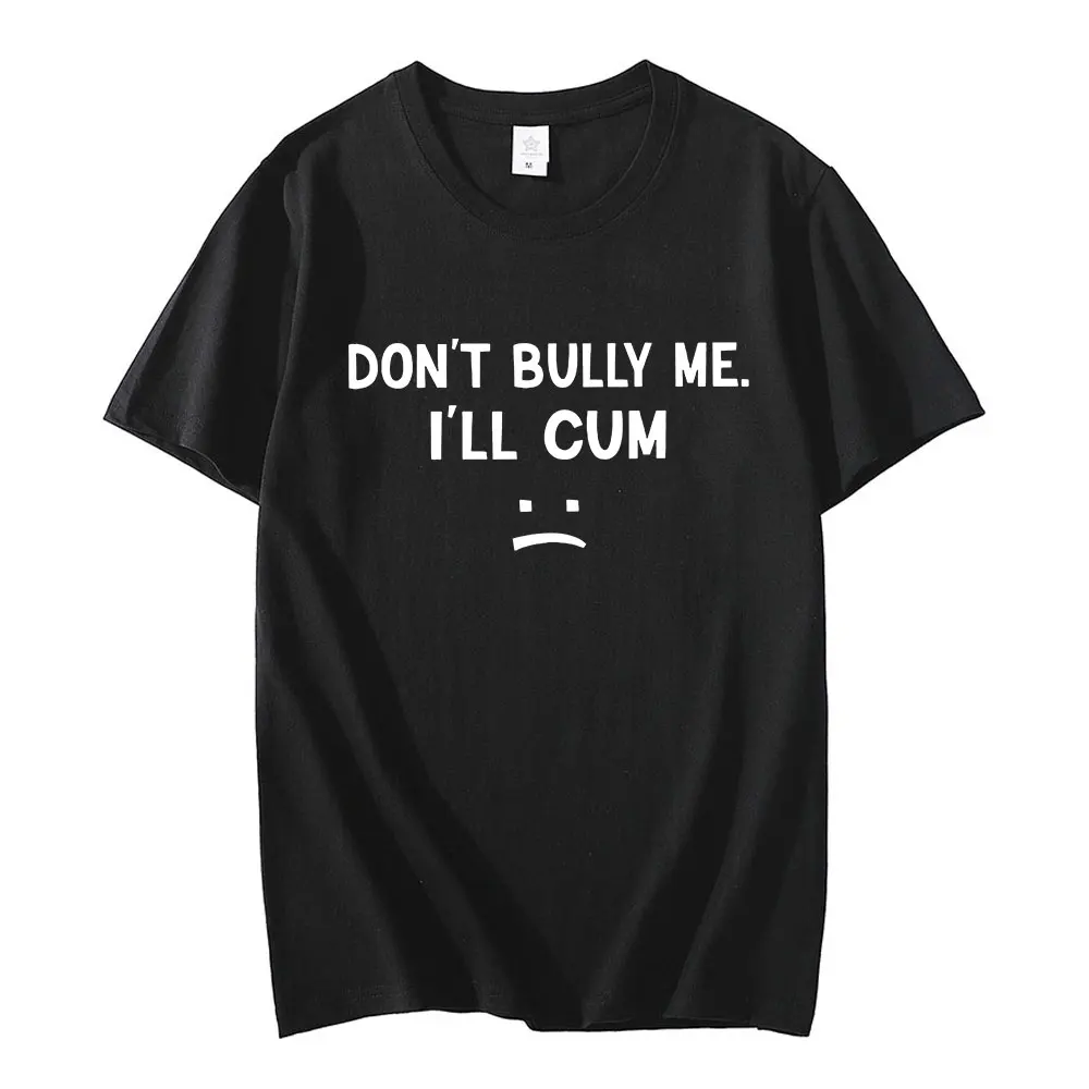 Don't Bully Me I'll CUM Letter Print T Shirt Men's 100% Cotton Soft Cozy Oversized T-shirts Game Tees Harajuku Unisex Streetwear
Don't Bully Me I'll CUM Letter Print T Shirt Men's 100% Cotton Soft Cozy Oversized T-shirts Game Tees Harajuku Unisex Streetwear