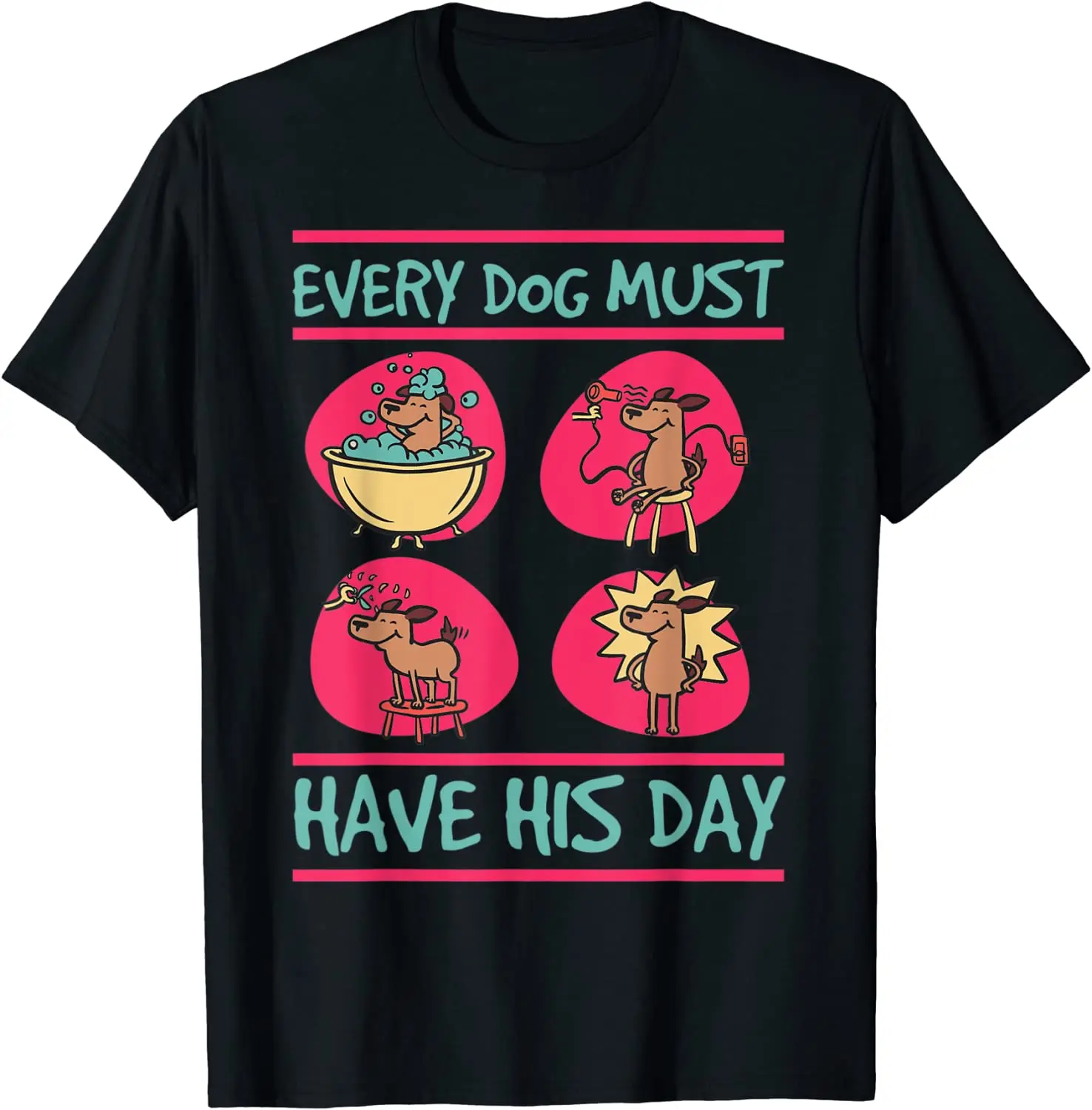 

Dog's Pamper Day Relaxed Puppy Loved Cleaned Dog T-Shirt Every Dog Must Have His Day Men Clothing Cotton Casual Four Seasons