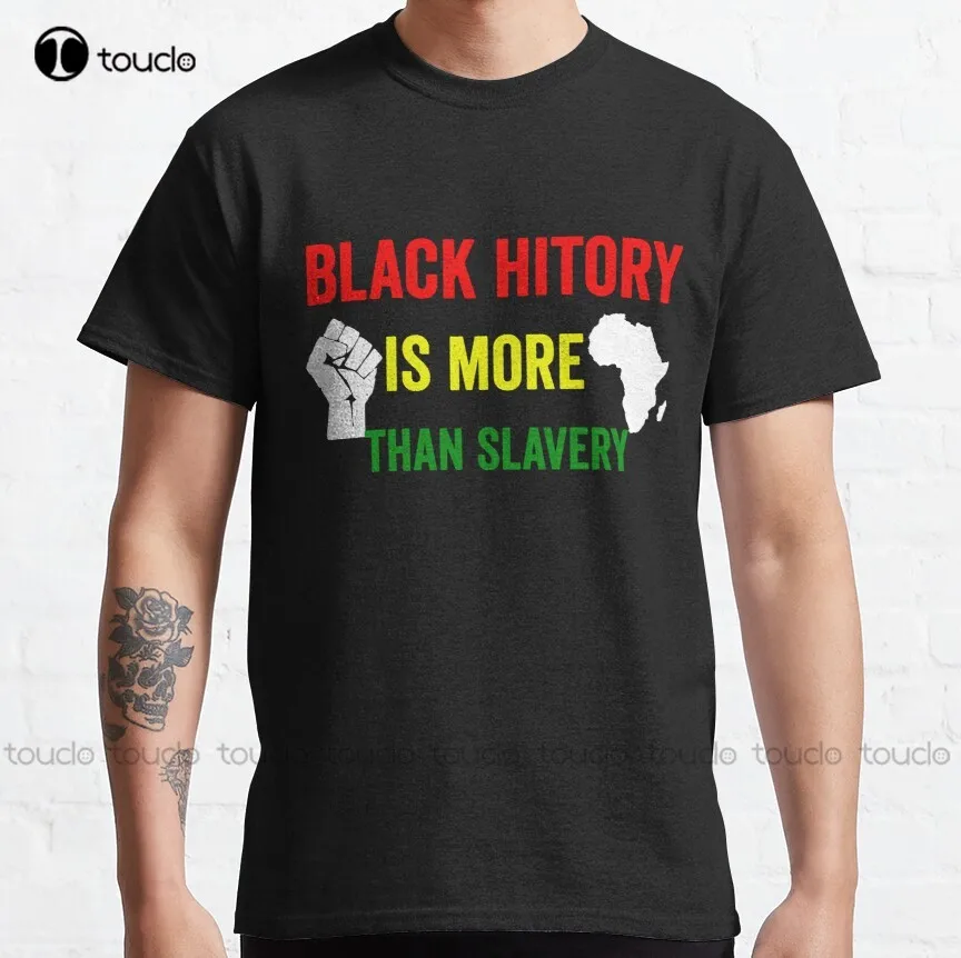 Black History Is More Than Slavery Classic T-Shirt Custom Shirts Outdoor Simple Vintag Casual T-Shirt Gd Hip Hop New Popular
Black History Is More Than Slavery Classic T-Shirt Custom Shirts Outdoor Simple Vintag Casual T-Shirt Gd Hip Hop New Popular
