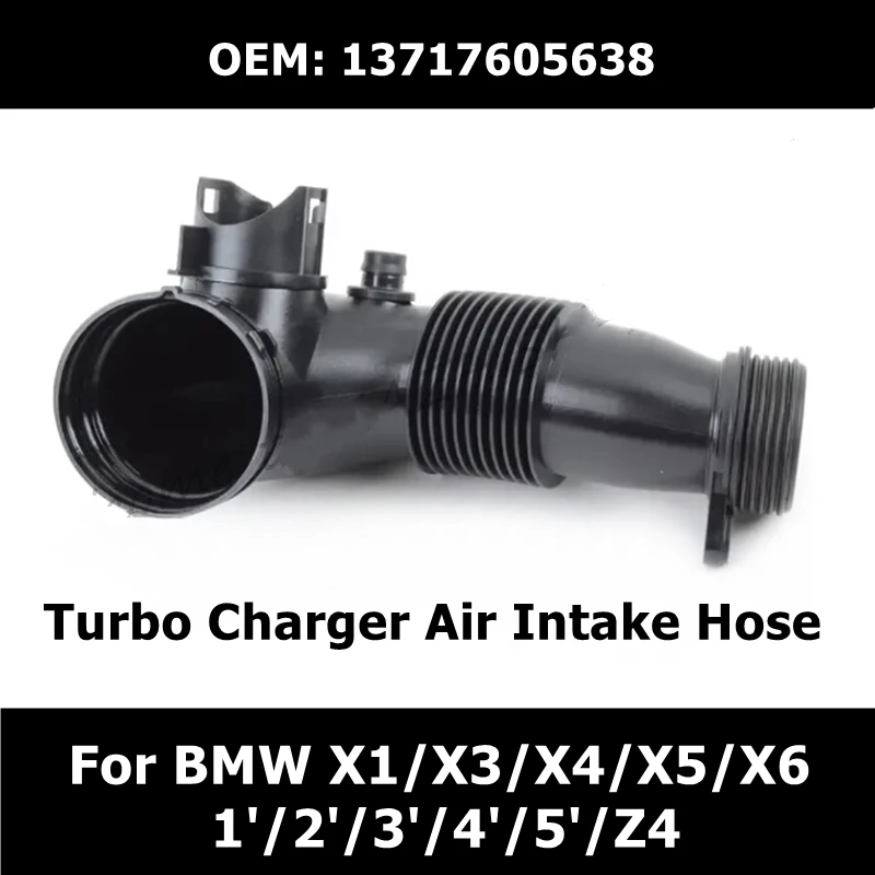13717605638 Air Intake Hose Turbo Charger For BMW X1/X3/X4/X5/X6/1'/2'/3'/4'/5'/Z4 Air Inlet Pipe Car Accessories
13717605638 Air Intake Hose Turbo Charger For BMW X1/X3/X4/X5/X6/1'/2'/3'/4'/5'/Z4 Air Inlet Pipe Car Accessories
