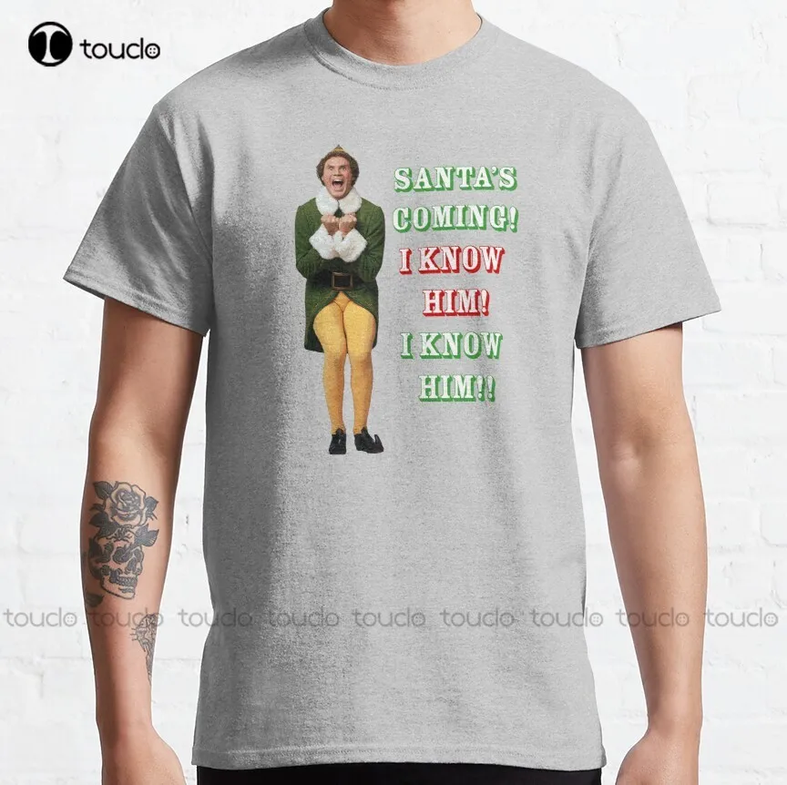 

SANTA'S COMING! OMG! I KNOW HIM! Elf Movie Buddy/Will Ferrell Classic T-Shirt funny tshirts men Custom aldult Teen unisex xs-5xl