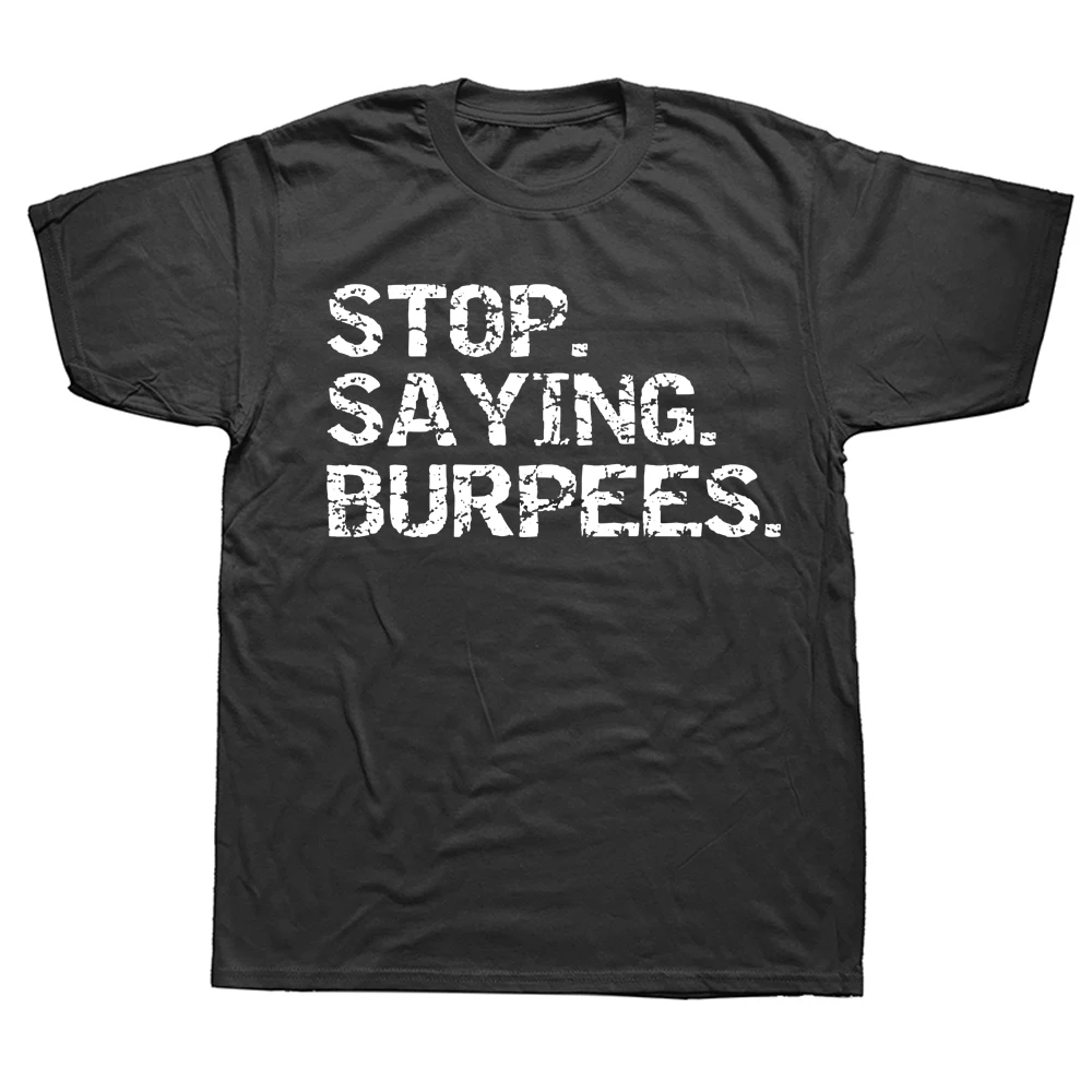 Funny Saying Workout Stop Saying Burpees T Shirts Graphic Cotton Streetwear Short Sleeve Birthday Gifts Summer Style T-shirt
Funny Saying Workout Stop Saying Burpees T Shirts Graphic Cotton Streetwear Short Sleeve Birthday Gifts Summer Style T-shirt