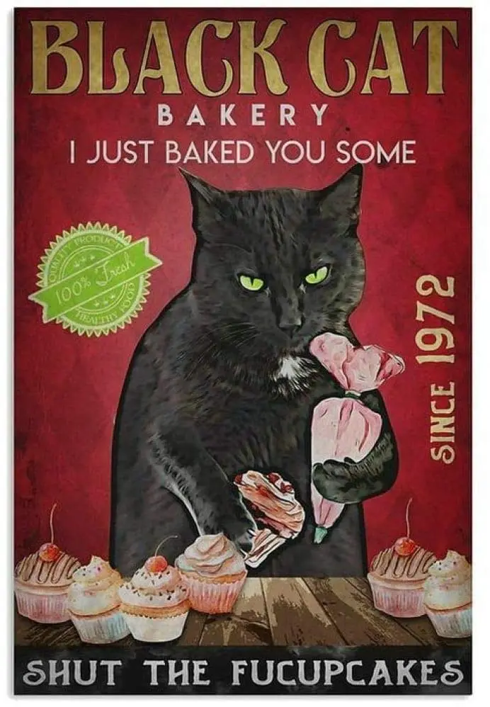 

Black Cat Bakery I Just Baked You Some Shut The Fucupcakes Retro Metal Tin Sign Vintage Aluminum Sign for Home Coffee Wall Decor