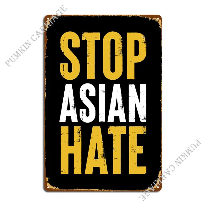 Stop Asian Hate Anti Metal Signs Plaques Designing Decoration Cave Create Tin Sign Poster 
Stop Asian Hate Anti Metal Signs Plaques Designing Decoration Cave Create Tin Sign Poster