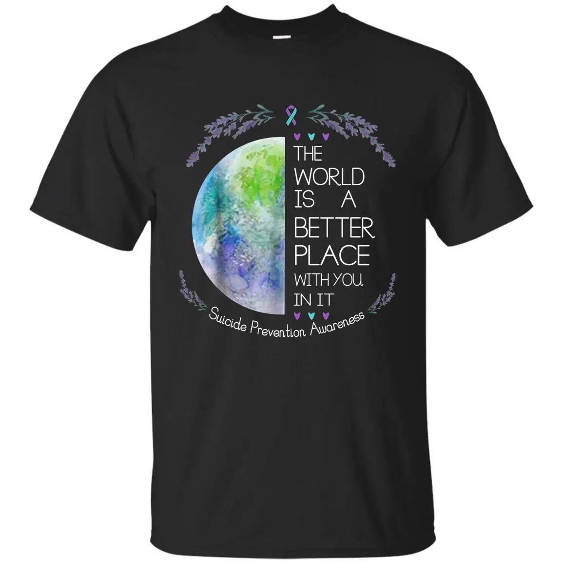 

World Is A Better Place with You In It. Suicide Prevention Awareness T-Shirt 100% Cotton O-Neck Short Sleeve Casual Mens T-shirt