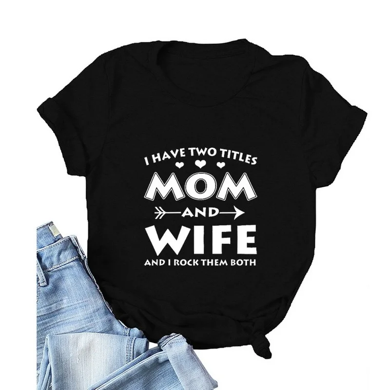 I HAVE TWO TITLES Mom and Wife Print Women T Shirt Short Sleeve O Neck Loose Women Tshirt Ladies Tee Shirt Tops Camisetas Mujer
I HAVE TWO TITLES Mom and Wife Print Women T Shirt Short Sleeve O Neck Loose Women Tshirt Ladies Tee Shirt Tops Camisetas Mujer