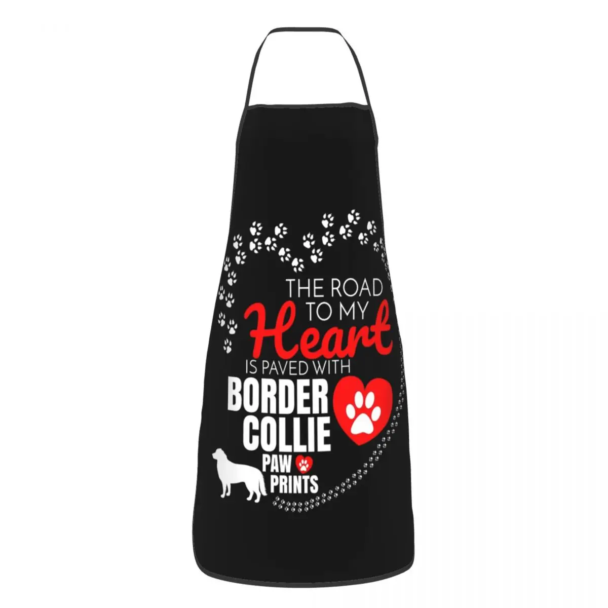 The Road To My Heart Is Paved With Border Collie Paw Bib Apron Women Men Chef Tablier Cuisine for Kitchen Cooking Dog Baking
The Road To My Heart Is Paved With Border Collie Paw Bib Apron Women Men Chef Tablier Cuisine for Kitchen Cooking Dog Baking