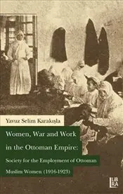 Women War and Work in the Ottoman Empire:Society for the Ottoman of Employment Muslim Women 19161923 english books
Women War and Work in the Ottoman Empire:Society for the Ottoman of Employment Muslim Women 19161923 english books