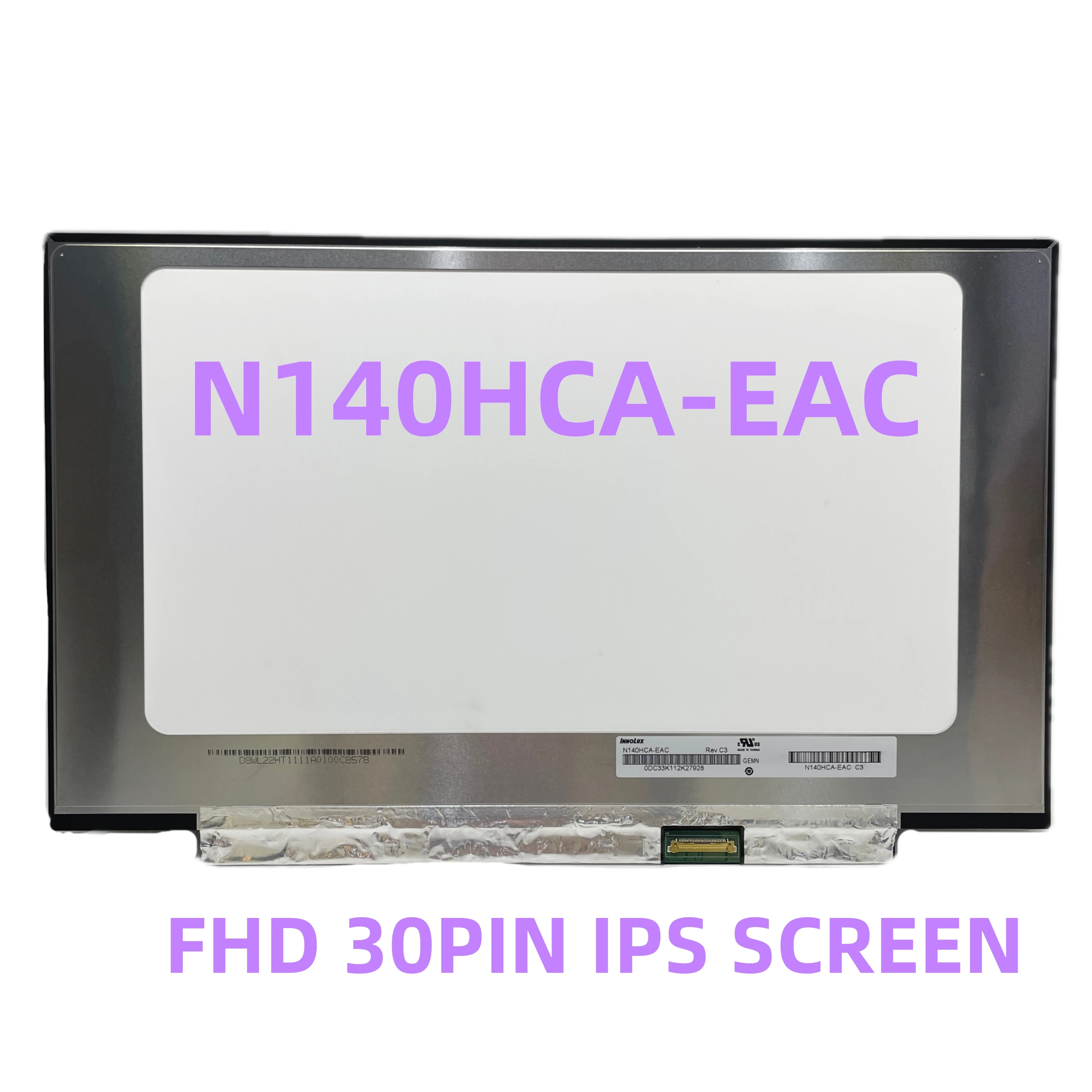 N140HCA-EAC NV140FHM-N48 NV140FHM-N3K N4K N3B N4H N44 N45 B140HAN04.0 B140HAN04.5 IPS 14Inch 30 Pins Laptop LCD Screen Panel
N140HCA-EAC NV140FHM-N48 NV140FHM-N3K N4K N3B N4H N44 N45 B140HAN04.0 B140HAN04.5 IPS 14Inch 30 Pins Laptop LCD Screen Panel