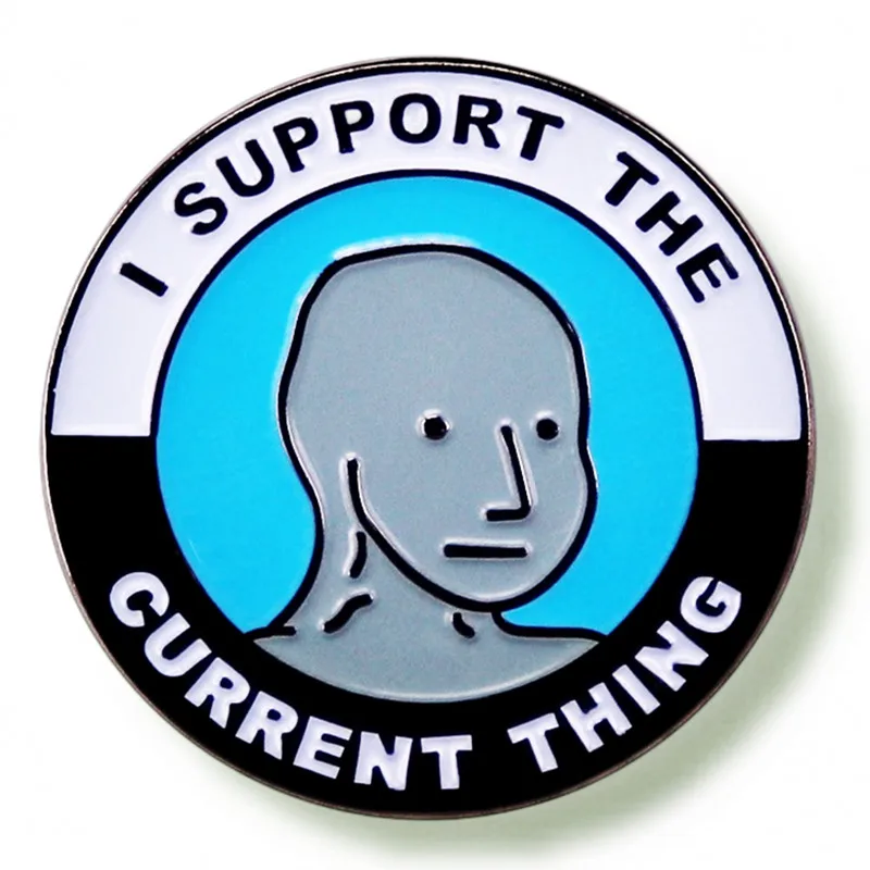 I Support The Actual Thing Npc Meme Pin Enamel Brooch Alloy Metal Badges Lapel Pins Brooches for Backpacks Jewelry Accessories
I Support The Actual Thing Npc Meme Pin Enamel Brooch Alloy Metal Badges Lapel Pins Brooches for Backpacks Jewelry Accessories