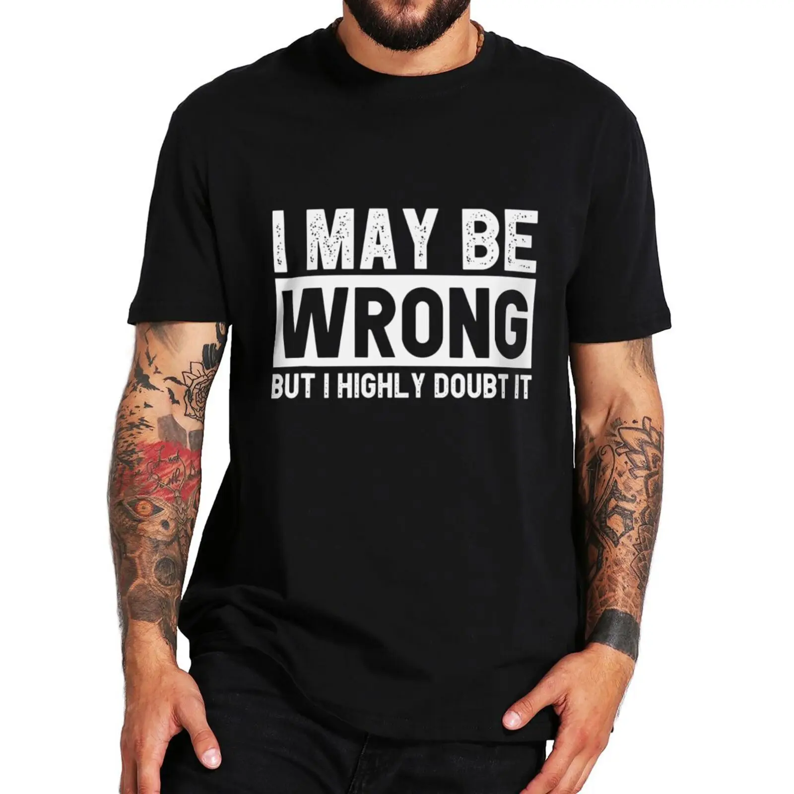 

I May Be Wrong But I Highly Doubt It T Shirt Funny Sarcastic Quote Humor Short Sleeve 100% Cotton Round Neck Casual T-shirts